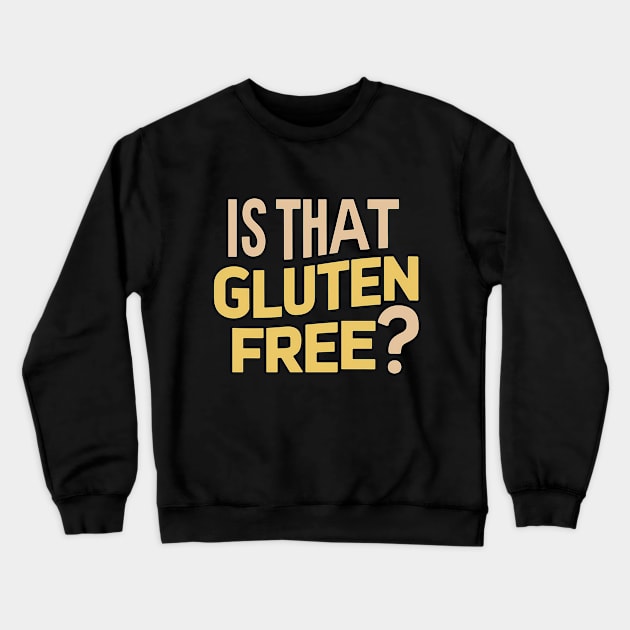 Is That Gluten Free? Design Crewneck Sweatshirt by RazorDesign234
